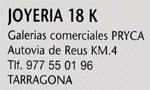JOYERIA 18K - GALERIAS COMERCIAL PRYCA - TELF: 977 55.01.96 - TARRAGONA